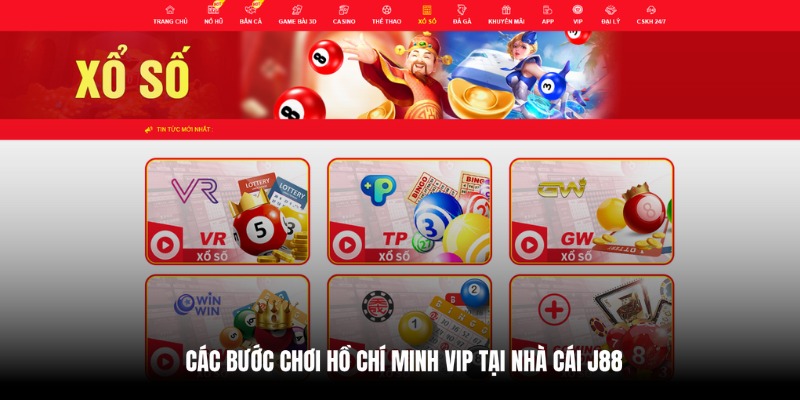 Bật mí 4 bước để chơi Hồ Chí Minh VIP tại J88