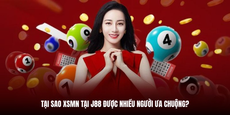 Những ưu điểm nổi bật khi chơi XSMN tại nhà cái J88